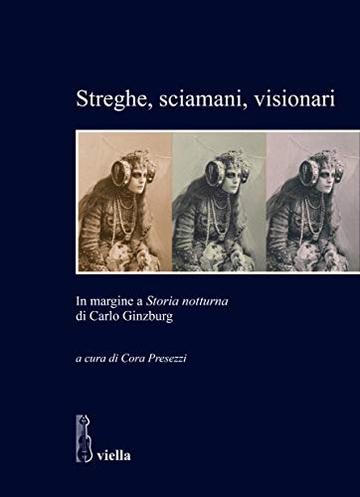 Streghe, sciamani, visionari: In margine a Storia notturna di Carlo Ginzburg